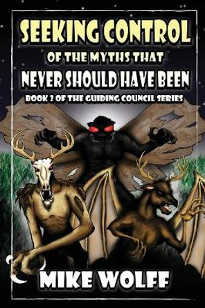 Seeking Control of The Myths That Never Should Have Been by Jonathan Manbeck