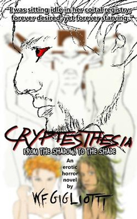 Cryptesthesia: From the Shadow to the Shade W F Gigliotti 9781517503123