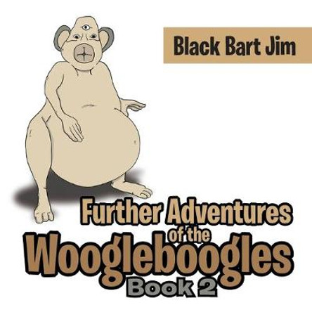 Further Adventures of the Woogleboogles Black Bart Jim 9781524522698