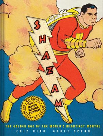 Shazam!: The Golden Age of the World's Mightiest Mortal Chip Kidd 9781419737473