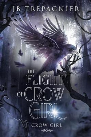 The Flight of Crow Girl Jb Trepagnier 9781548739027