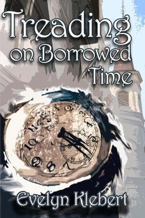 Treading on Borrowed Time by Evelyn Klebert
