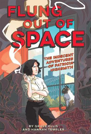 Flung Out of Space: Inspired by the Indecent Adventures of Patricia Highsmith Grace Ellis 9781419744334