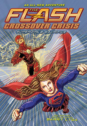 The Flash: Supergirl's Sacrifice (Crossover Crisis #2) by Barry Lyga