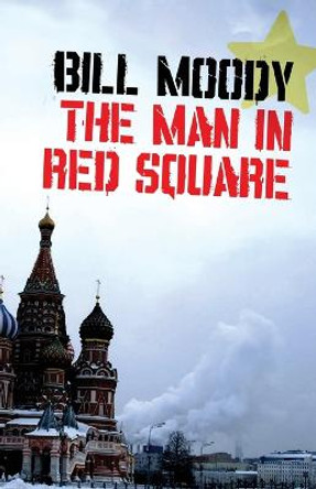 The Man in Red Square Bill Moody 9781937495459