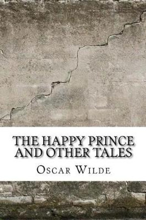 The Happy Prince and Other Tales Oscar Wilde 9781974045877