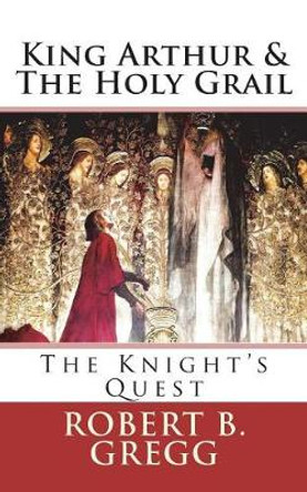 King Arthur & the Holy Grail: The Knight's Quest Robert B Gregg 9781978285941