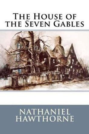The House of the Seven Gables Nathaniel Hawthorne 9781985374102