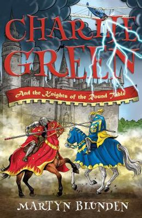 Charlie Green and the Knights of the Round Table by Martyn Blunden