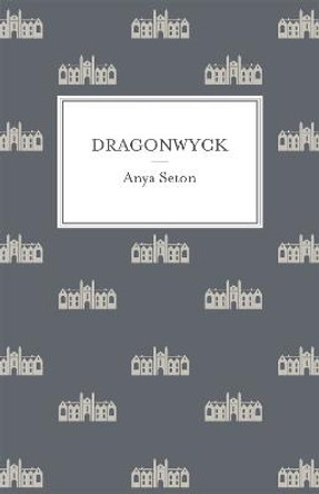 Dragonwyck Anya Seton 9781444788228