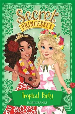 Secret Princesses: Tropical Party: Book 20 Rosie Banks 9781408351116