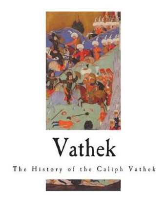 Vathek: The History of the Caliph Vathek William Beckford 9781722398460