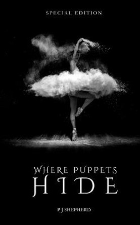 Where Puppets Hide Special Edition P J Shepherd 9781721780365