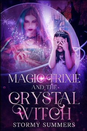 Magic Trixie and the Crystal Witch Stormy Summers 9781718089785