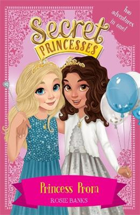 Secret Princesses: Princess Prom: Two adventures in one! Rosie Banks 9781408351154