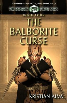 The Balborite Curse: Book Four of the Dragon Stone Saga Kristian Alva 9781720232858