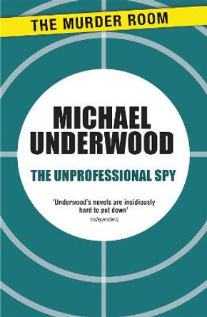 The Unprofessional Spy Michael Underwood 9781471907968