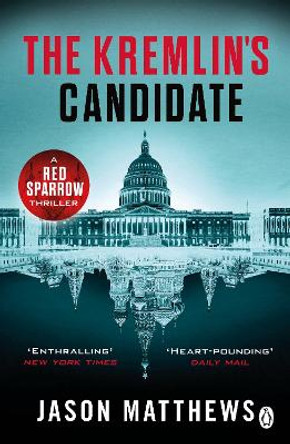 The Kremlin's Candidate: Discover what happens next after THE RED SPARROW, starring Jennifer Lawrence . . . Jason Matthews 9781405920858