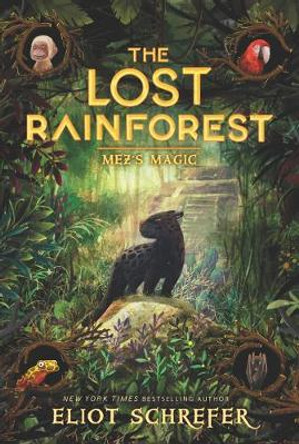 The Lost Rainforest #1: Mez's Magic Eliot Schrefer 9780062491138