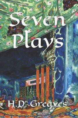 Seven Plays by H D Greaves