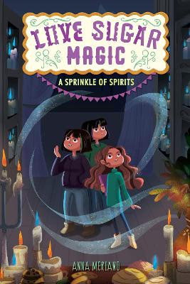 Love Sugar Magic: A Sprinkle of Spirits Anna Meriano 9780062498496