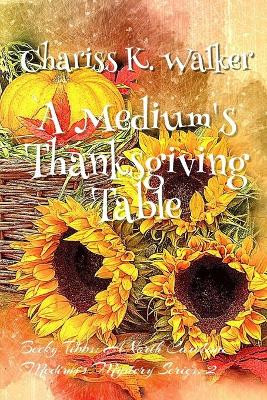 A Medium's Thanksgiving Table Marty Parker 9781731533029