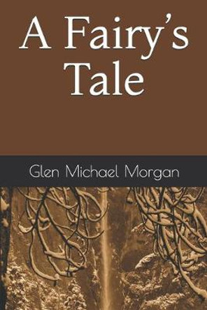 A Fairy's Tale Glen Michael Morgan 9781790610310