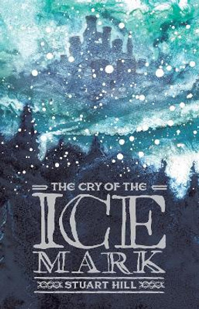 The Cry of the Icemark (2019 reissue) Stuart Hill 9781912626533