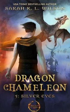 Dragon Chameleon: Silver Eyes Sarah K L Wilson 9781794436084