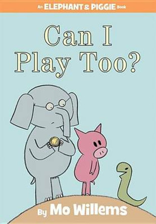 Can I Play Too?-An Elephant and Piggie Book Mo Willems 9781423119913