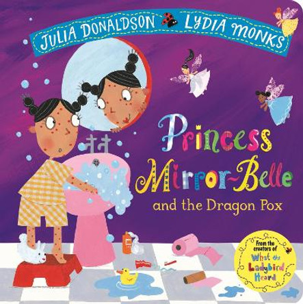 Princess Mirror-Belle and the Dragon Pox Julia Donaldson 9781509894185