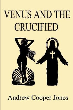 Venus and the Crucified by Andrew Cooper Jones