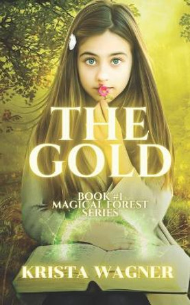 The Gold: A bullied girl. A magical forest. Krista Wagner 9781096136385