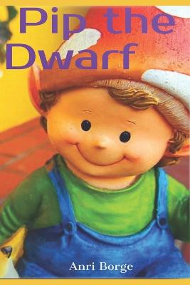 Pip the Dwarf Anri Borge 9781977091123