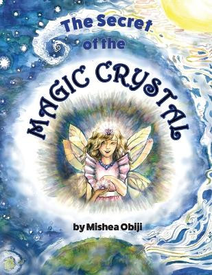 The Secret of the Magic Crystal Mishea Obiji 9781941237267