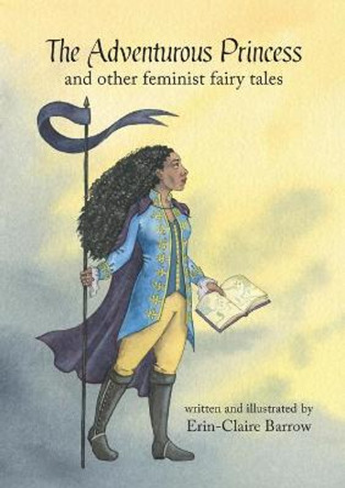 The Adventurous Princess and other feminist fairy tales Erin-Claire Barrow 9781925652727
