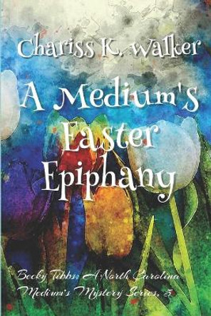 A Medium's Easter Epiphany Marty Parker 9781093282511