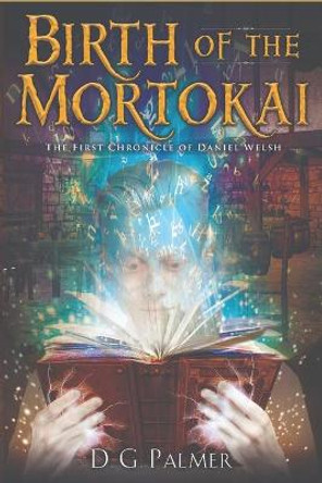 Birth of The Mortokai: The First Chronicle of Daniel Welsh Amanda Horan 9781099518171