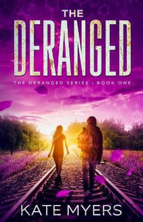 The Deranged: A Young Adult Dystopian Romance - Book One Kate Myers 9781733232210