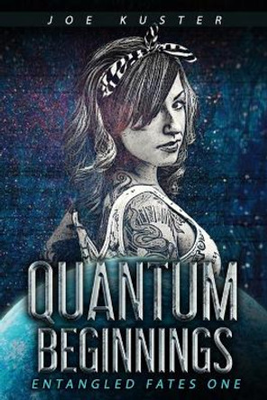 Quantum Beginnings: A Near-Future CyberPunk Thriller Joe Kuster 9781087078908