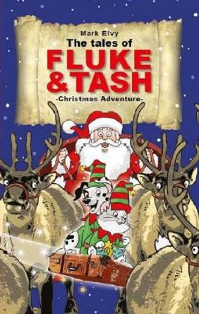 The Tales of Fluke and Tash - Christmas Adventure Mark Elvy 9781999891039