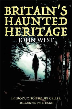 Britain's Haunted Heritage John West 9781780916033