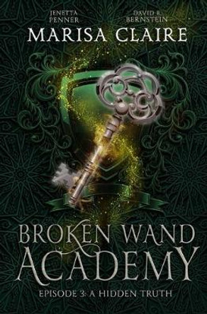 Broken Wand Academy: Episode 3: A Hidden Truth Jenetta Penner 9781709655937