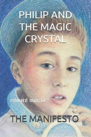 Philip and the Magic Crystal: The Manifesto Edward Nunzio 9781688634398