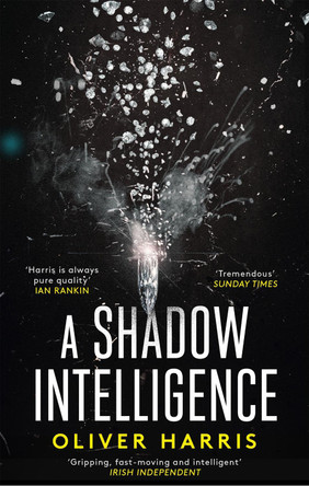 A Shadow Intelligence: an utterly unputdownable spy thriller Oliver Harris 9780349142968