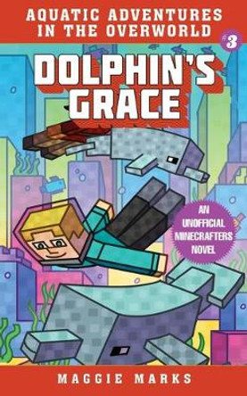 Dolphin's Grace: An Unofficial Minecrafters Novel Maggie Marks 9781510747319
