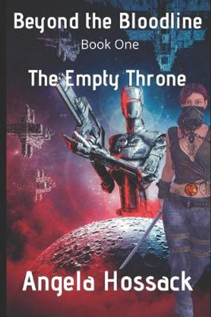 Beyond the Bloodline: The Empty Throne Angela Hossack 9781699221952