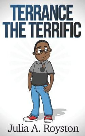 Terrance the Terrific by Julia a Royston