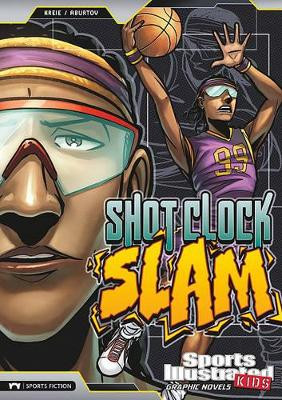 Shot Clock Slam (Sports Illustrated Kids Graphic Novels) by Chris Kreie
