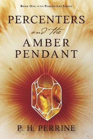 Percenters and the Amber Pendant P H Perrine 9781734501346